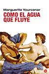 COMO EL AGUA QUE FLUYE YOURCENAR MARQUERITE 9788466321822.jpg